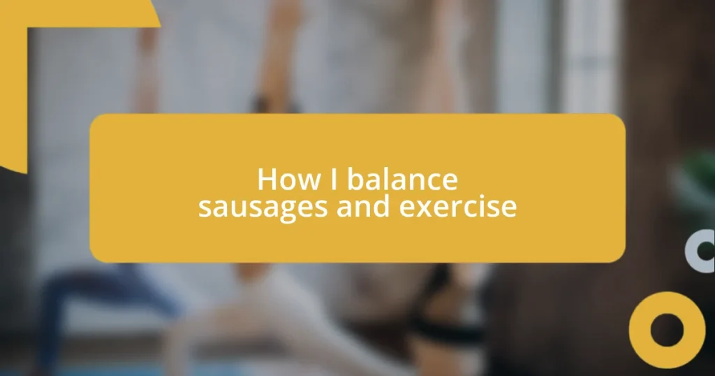 How I balance sausages and exercise