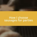 How I choose sausages for parties