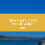 How I convinced friends to join me