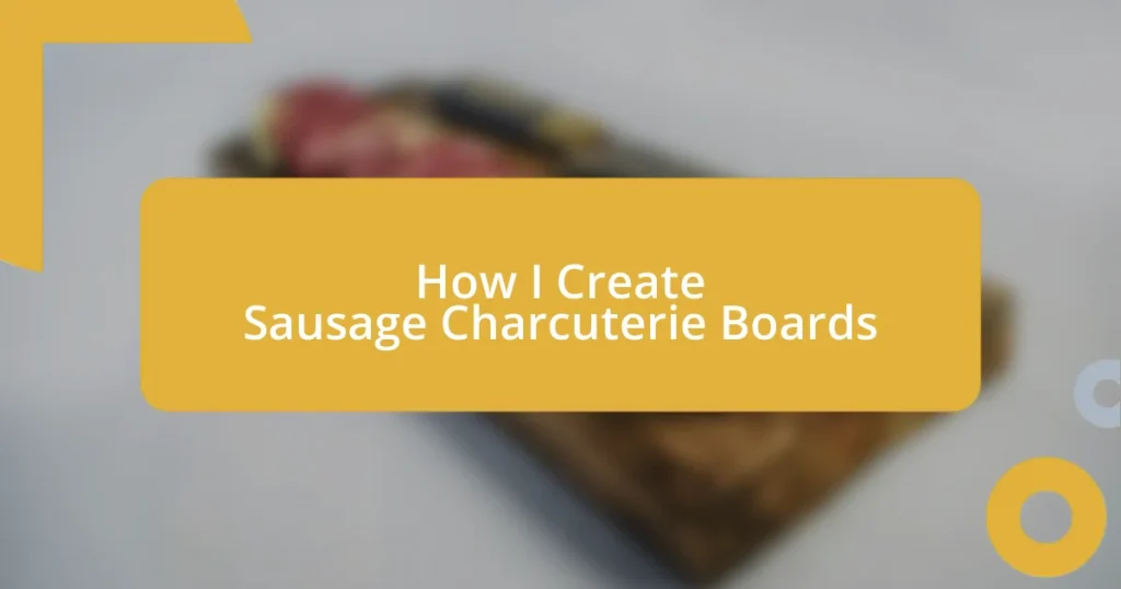 How I Create Sausage Charcuterie Boards