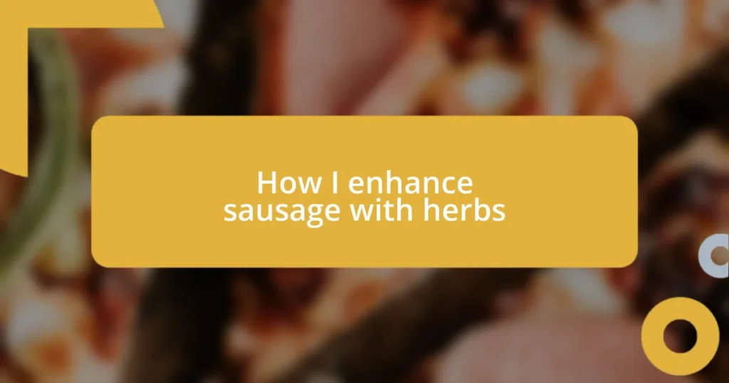 How I enhance sausage with herbs