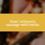 How I enhance sausage with herbs