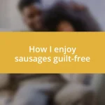 How I enjoy sausages guilt-free