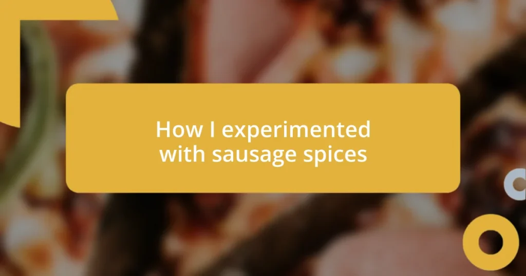 How I experimented with sausage spices