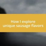 How I explore unique sausage flavors