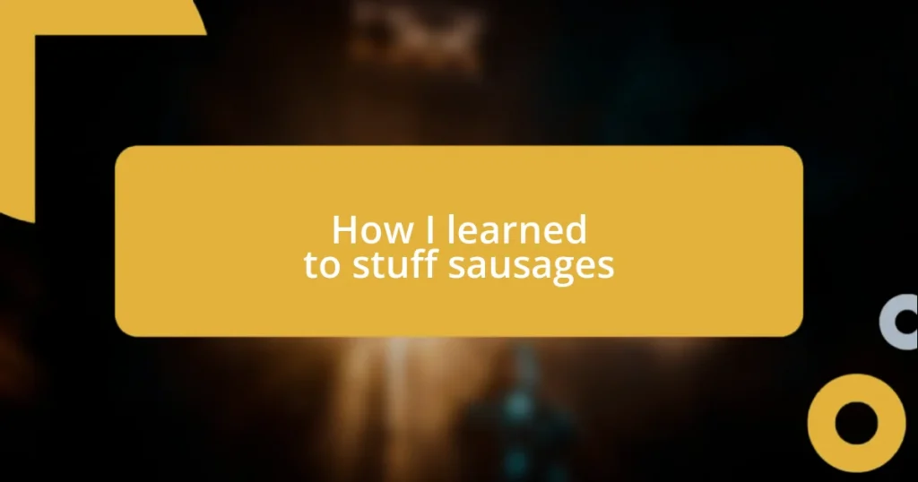 How I learned to stuff sausages