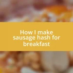 How I make sausage hash for breakfast