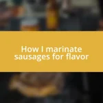 How I marinate sausages for flavor