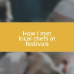 How I met local chefs at festivals