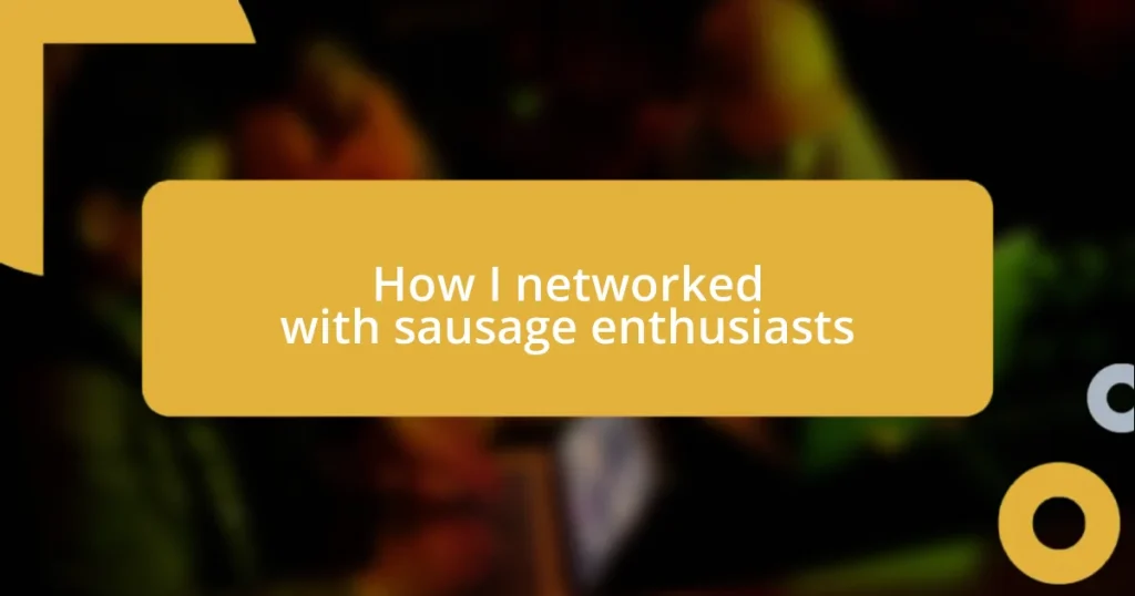 How I networked with sausage enthusiasts