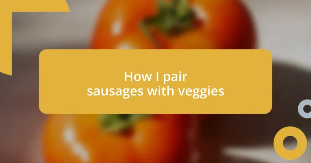 How I pair sausages with veggies