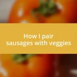 How I pair sausages with veggies