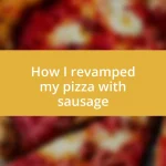 How I revamped my pizza with sausage