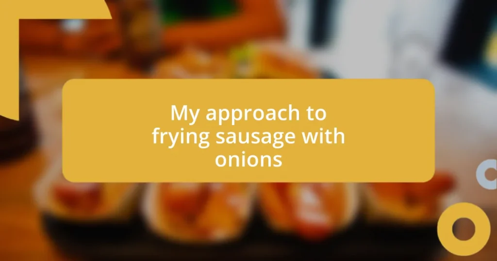 My approach to frying sausage with onions