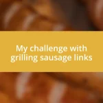 My challenge with grilling sausage links