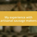 My experience with artisanal sausage makers