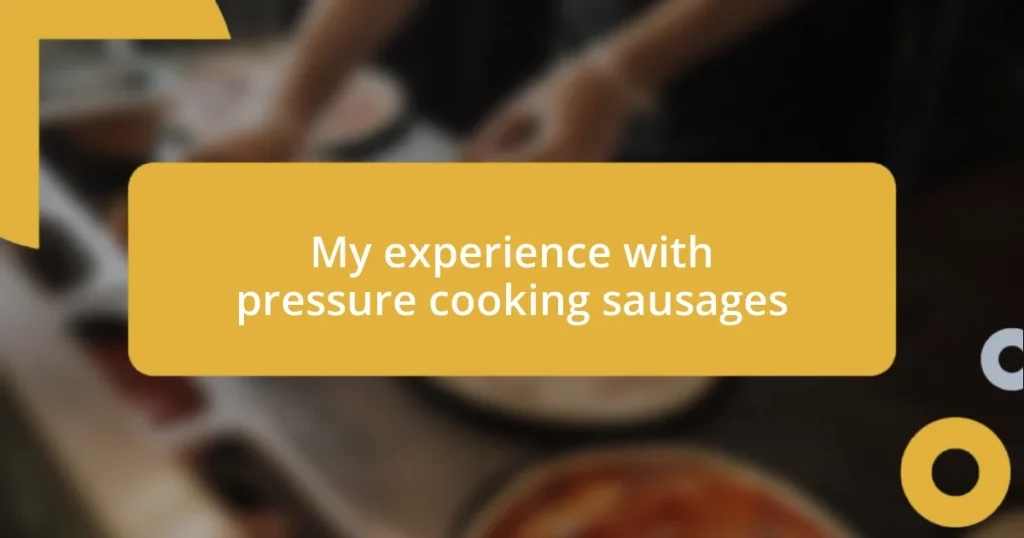 My experience with pressure cooking sausages