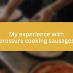 My experience with pressure cooking sausages