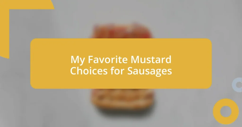 My Favorite Mustard Choices for Sausages