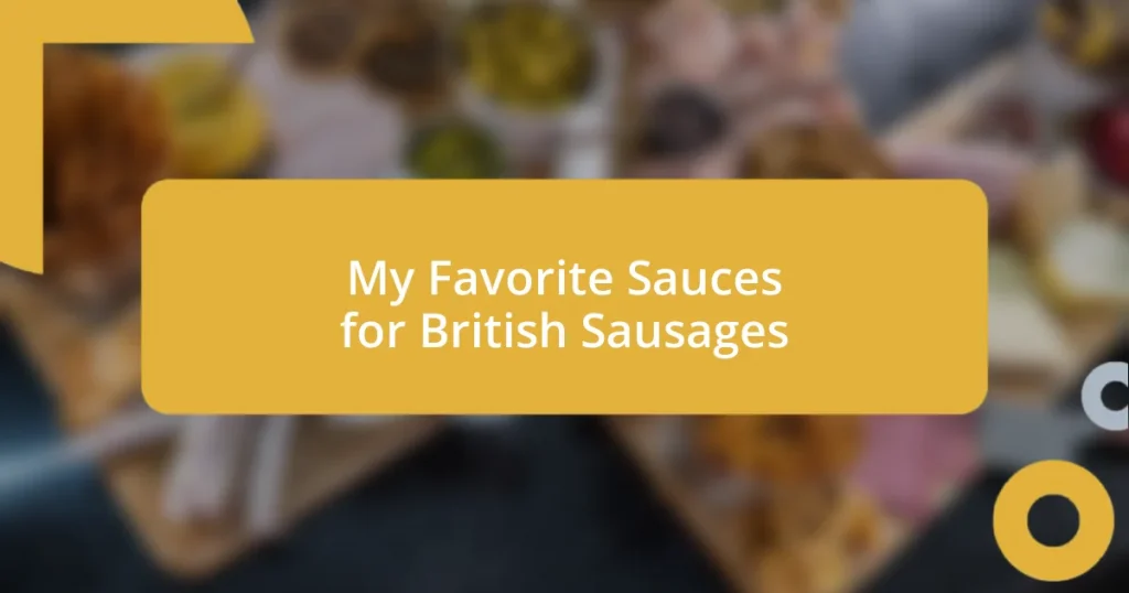 My Favorite Sauces for British Sausages