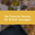 My Favorite Sauces for British Sausages