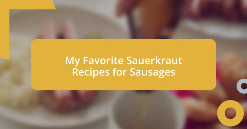 My Favorite Sauerkraut Recipes for Sausages