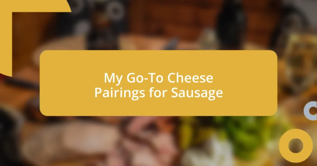 My Go-To Cheese Pairings for Sausage