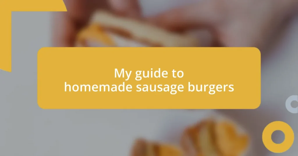 My guide to homemade sausage burgers