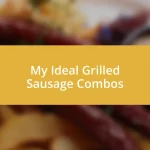 My Ideal Grilled Sausage Combos