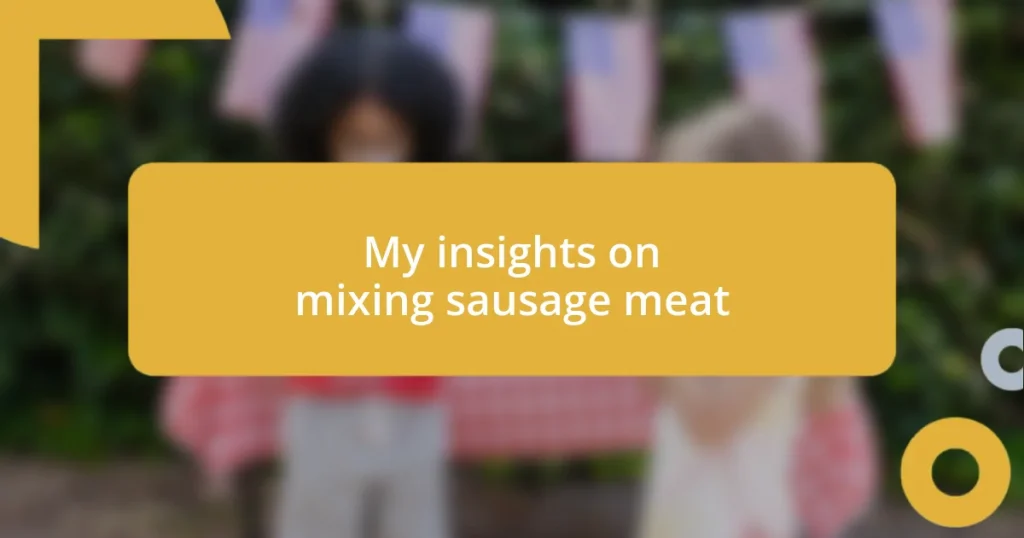 My insights on mixing sausage meat