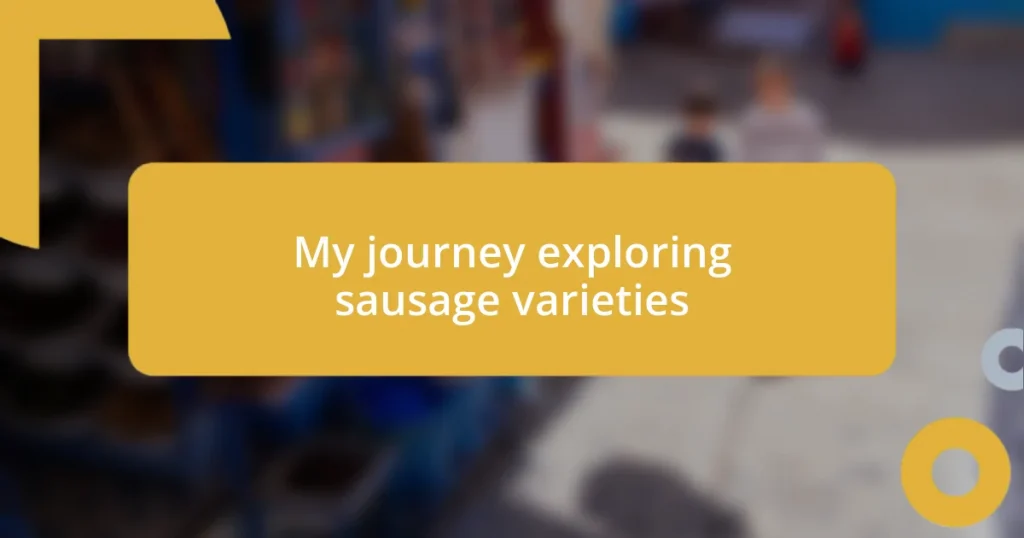 My journey exploring sausage varieties