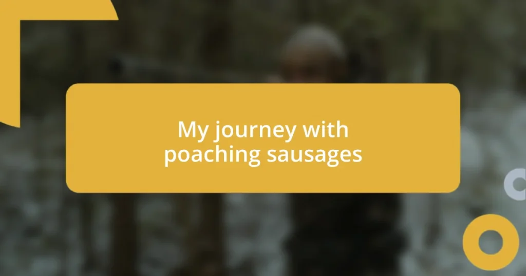 My journey with poaching sausages