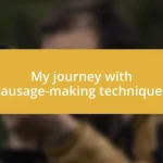 My journey with sausage-making techniques