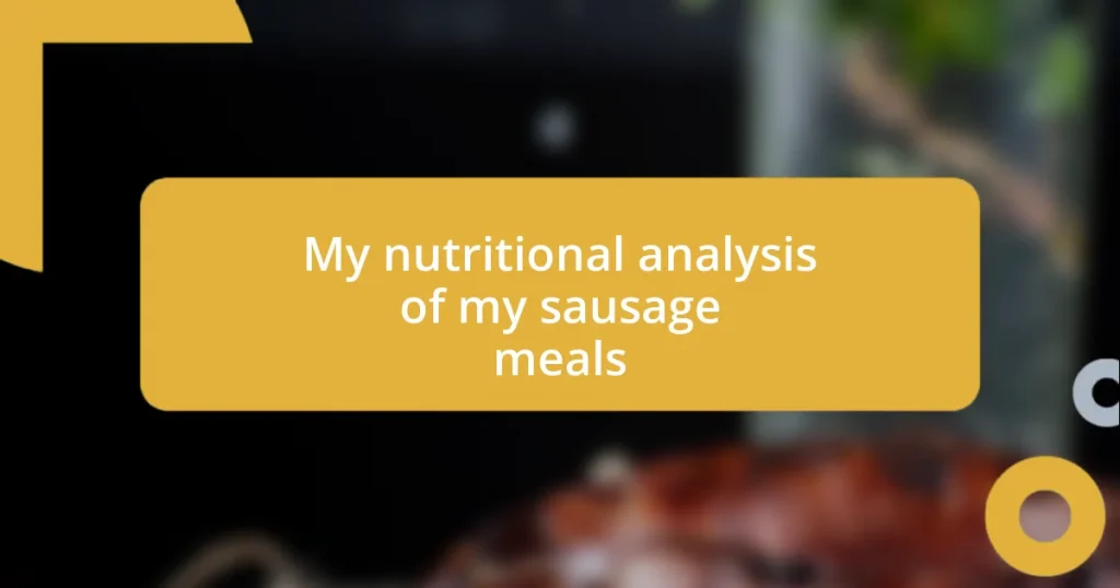 My nutritional analysis of my sausage meals