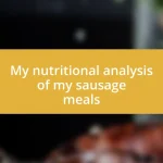 My nutritional analysis of my sausage meals