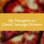 My Thoughts on Classic Sausage Dinners