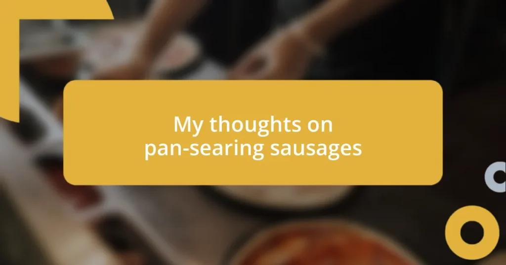 My thoughts on pan-searing sausages