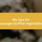 My tips for sausage-stuffed vegetables