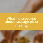 What I discovered about sausage pizza making