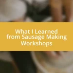 What I Learned from Sausage Making Workshops