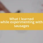 What I learned while experimenting with sausages