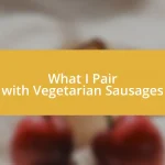 What I Pair with Vegetarian Sausages