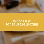 What I use for sausage glazing