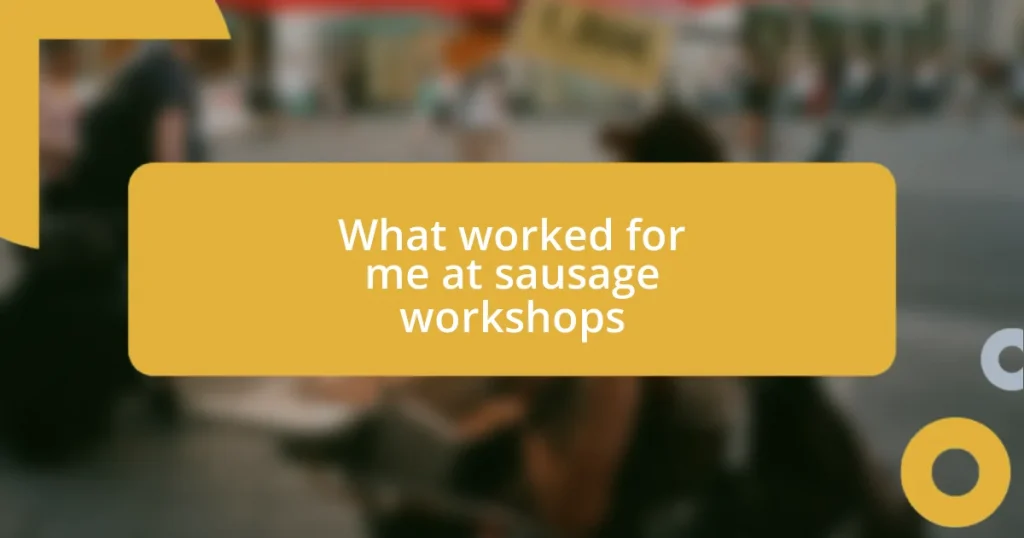 What worked for me at sausage workshops