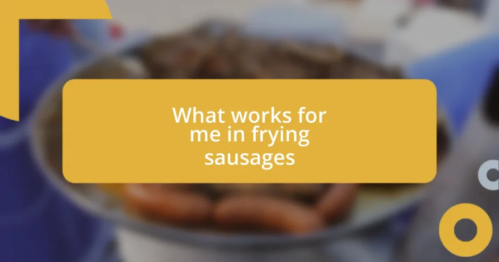 What works for me in frying sausages