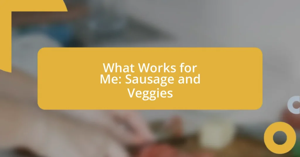 What Works for Me: Sausage and Veggies