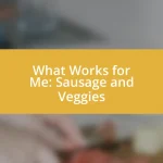 What Works for Me: Sausage and Veggies