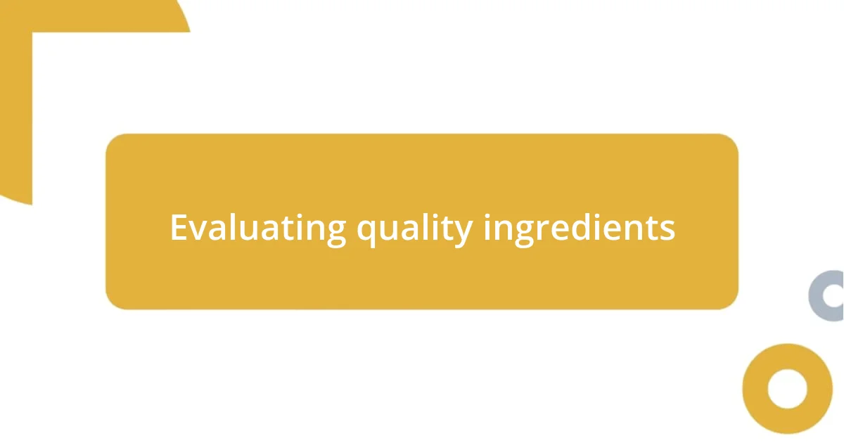 Evaluating quality ingredients