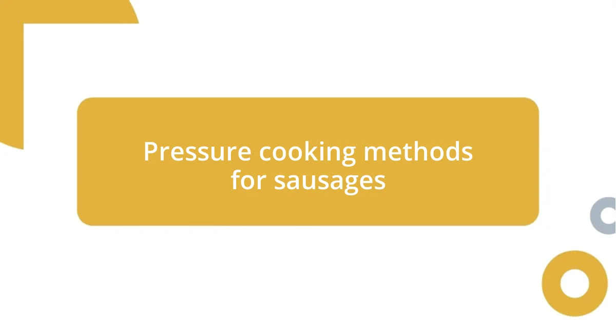 Pressure cooking methods for sausages